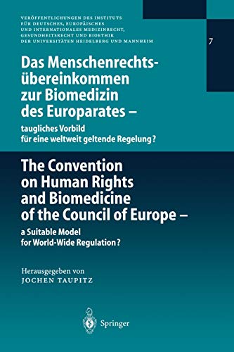 Das Menschenrechtsübereinkommen zur Biomedizin des Europarates ― taugliches Vorbild für eine weltweit geltende Regelung?: The Convention on Human ... Heidelberg und Mannheim, 7, Band 7)