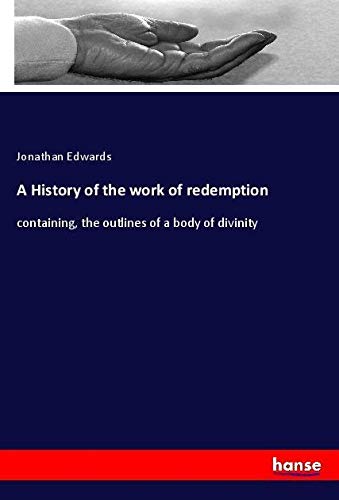 A History of the work of redemption: containing, the outlines of a body of divinity