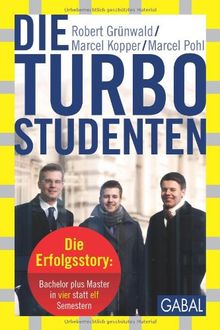 Die Turbo-Studenten: Die Erfolgsstory: Bachelor plus Master in vier statt elf Semestern