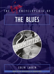 The Virgin Encyclopedia of The Blues (Virgin Encyclopedias of Popular Music)