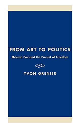From Art to Politics: Octavio Paz and the Pursuit of Freedom (Culture and Politics)