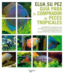 Elija su pez : guía para el comprador de peces tropicales (Animales)