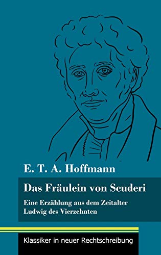 Das Fräulein von Scuderi: Eine Erzählung aus dem Zeitalter Ludwig des Vierzehnten (Band 71, Klassiker in neuer Rechtschreibung)