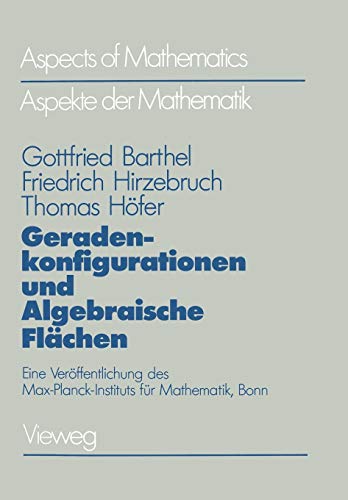 Geradenkonfigurationen und Algebraische Flächen: Eine Veröffentlichung des Max-Planck-Instituts für Mathematik, Bonn (Aspekte der Mathematik) (German Edition)