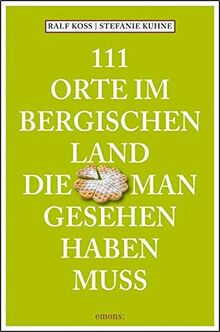 111 Orte im Bergischen Land, die man gesehen haben muss: Reiseführer