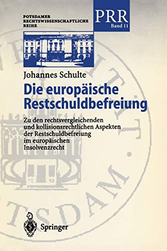 Die europäische Restschuldbefreiung: Zu den rechtsvergleichenden und kollisionsrechtlichen Aspekten der Restschuldbefreiung im europäischen ... Rechtswissenschaftliche Reihe, 11, Band 11)