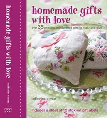 Homemade Gifts With Love: Over 35 Beautiful Hancrafted Gifts to Make and Give: Over 35 Beautiful Handcrafted Gifts to Make and Give