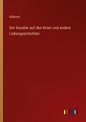 Der Kavalier auf den Knien und andere Liebesgeschichten