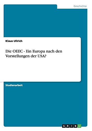 Die OEEC - Ein Europa nach den Vorstellungen der USA?