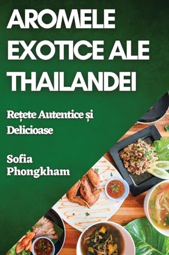 Aromele Exotice ale Thailandei: Rețete Autentice și Delicioase
