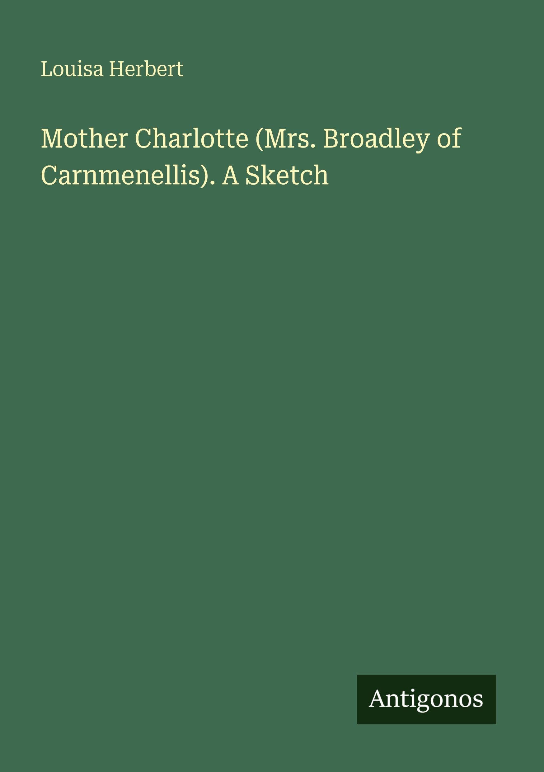 Mother Charlotte (Mrs. Broadley of Carnmenellis). A Sketch
