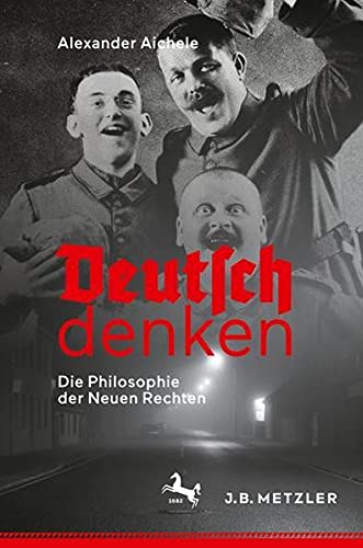 Deutsch denken: Die Philosophie der Neuen Rechten