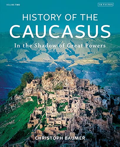 Christoph Baumer History Of The Caucasus, Volume 2, In The Shadow Of Great Powers