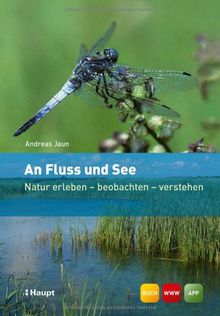 An Fluss und See: Natur erleben - beobachten - verstehen