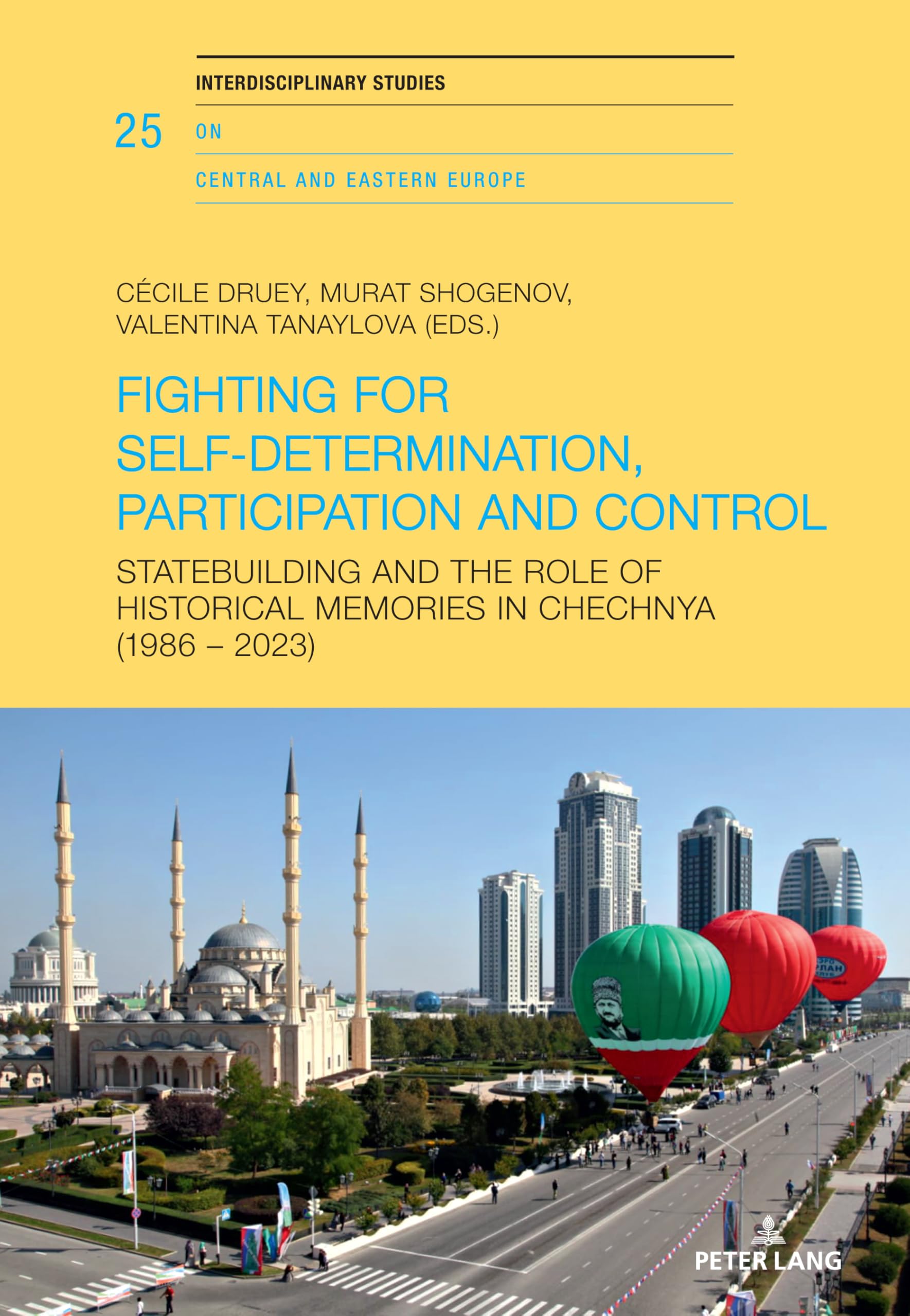 Fighting for Self-Determination, Participation and Control: Statebuilding and the Role of Historical Memories in Chechnya (1986 – 2023) ... on Central and Eastern Europe, Band 25)