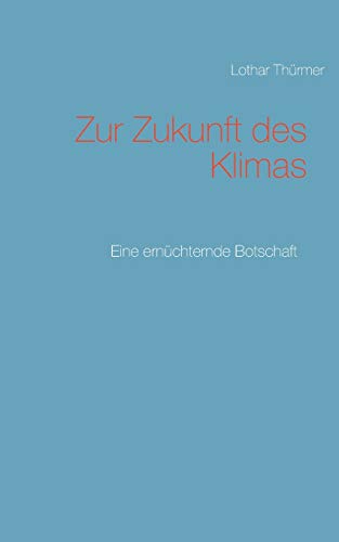 Zur Zukunft des Klimas: Eine ernüchternde Botschaft (Fragen an die Zukunft)