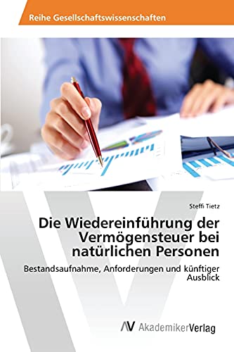 Die Wiedereinführung der Vermögensteuer bei natürlichen Personen: Bestandsaufnahme, Anforderungen und künftiger Ausblick