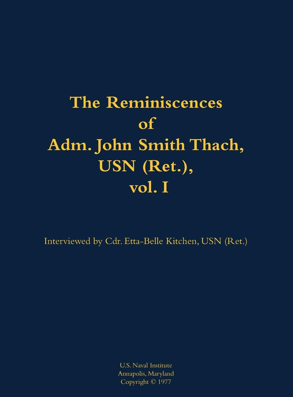 The Reminiscences of Adm. John Smith Thach, USN (Ret.), vol. 1: 1905-1981