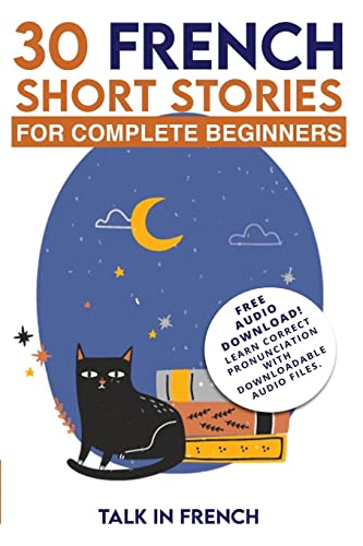 30 French Short Stories for Complete Beginners: Improve your reading and listening skills in French