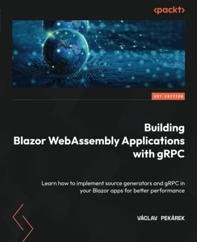 Building Blazor WebAssembly Applications with gRPC: Learn how to implement source generators and gRPC in your Blazor apps for better performance