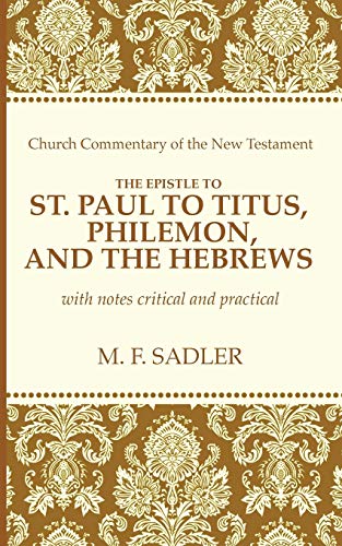 The Epistle of St. Paul to Titus, Philemon, and the Hebrews: With Notes Critical and Practical (Church Commentary of the New Testament)