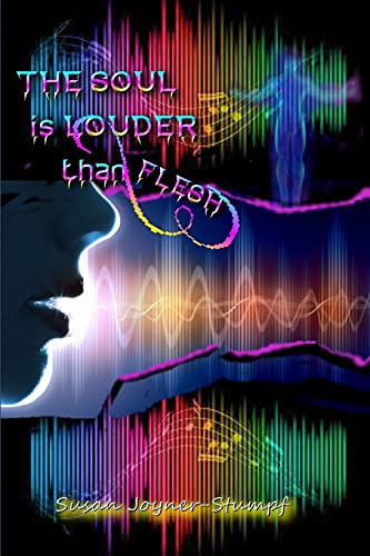 THE SOUL IS LOUDER THAN FLESH