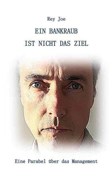 Ein Bankraub ist nicht das Ziel: Eine Parabel über das Management