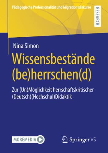 Wissensbestände (be)herrschen(d): Zur (Un)Möglichkeit herrschaftskritischer (Deutsch)(Hochschul)Didaktik (Pädagogische Professionalität und Migrationsdiskurse)