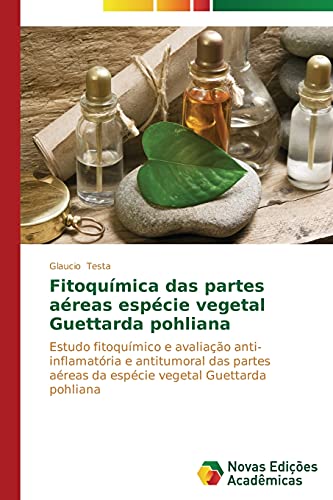 Fitoquímica das partes aéreas espécie vegetal Guettarda pohliana: Estudo fitoquímico e avaliação anti-inflamatória e antitumoral das partes aéreas da espécie vegetal Guettarda pohliana