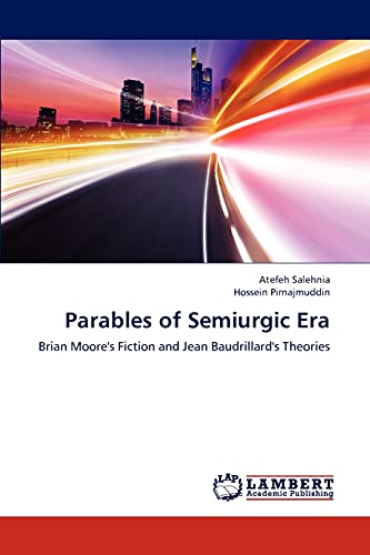Parables of Semiurgic Era: Brian Moore's Fiction and Jean Baudrillard's Theories