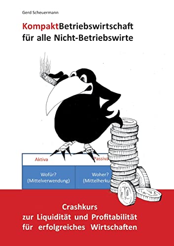 Kompakt Betriebswirtschaft für alle Nicht-Betriebswirte: Crashkurs zur Liquidität und Profitabilität für erfolgreiches Wirtschaften