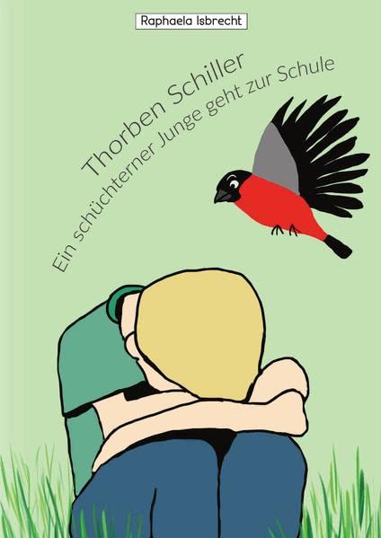 Thorben Schiller- Ein schüchterner Junge geht zur Schule: Unterstützung durch einen gefiederten Freund