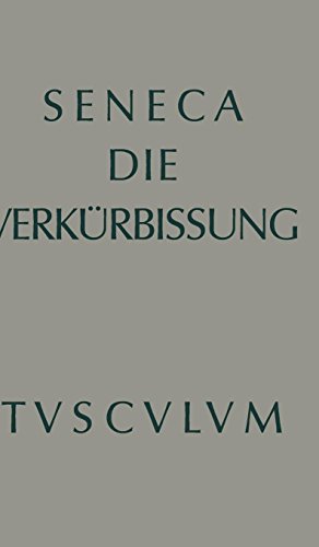 Apokolokyntosis: Die Verkürbissung des Kaisers Claudius (Sammlung Tusculum)