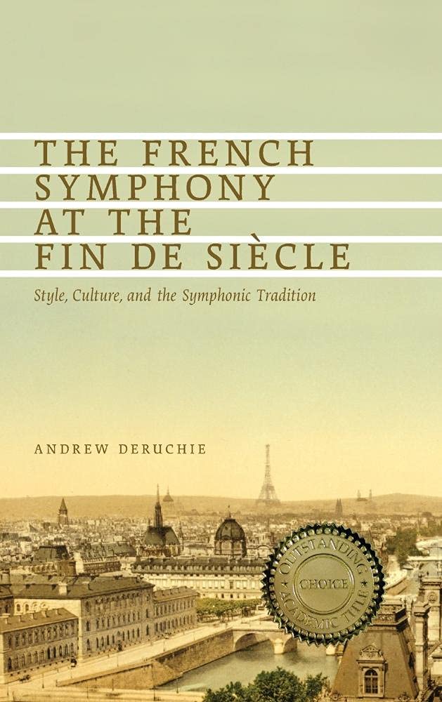 The French Symphony at the Fin de Siecle: Style, Culture, and the Symphonic Tradition (Eastman Studies in Music, 100, Band 100)