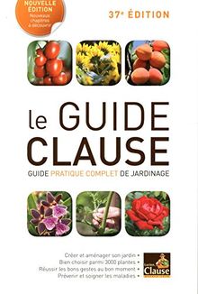Le guide Clause : guide pratique complet de jardinage