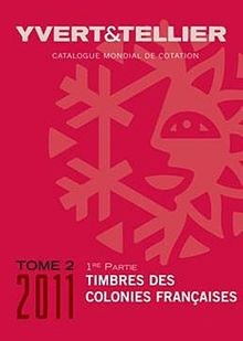 Catalogue Yvert et Tellier de timbres-poste. Vol. 2-1. Catalogue de timbres-poste 2011 : cent quinzième année : colonies françaises