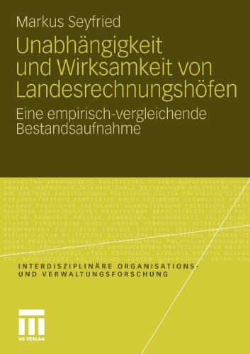 Unabhängigkeit Und Wirksamkeit Von Landesrechnungshöfen: Eine empirisch-vergleichende Bestandsaufnahme (Interdisziplinäre Organisations- und Verwaltungsforschung) (German Edition)