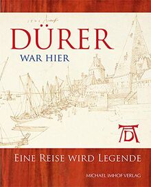 Dürer war hier: Eine Reise wird Legende