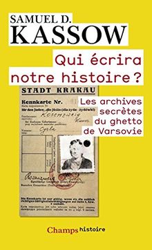 Qui écrira notre histoire ? : les archives secrètes du ghetto de Varsovie : Emanuel Ringelblum et les archives d'Oyneg Shabes