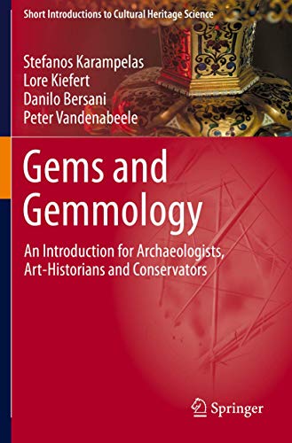 Stefanos Karampelas Gems And Gemmology, An Introduction For Archaeologists, Art-Historians And Conservators (Short Introductions To Cultural Heritage Science)