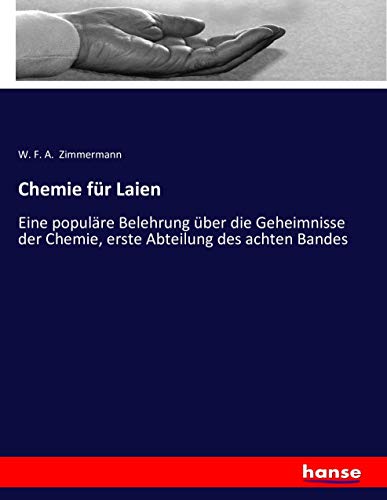 Chemie für Laien: Eine populäre Belehrung über die Geheimnisse der Chemie, erste Abteilung des achten Bandes