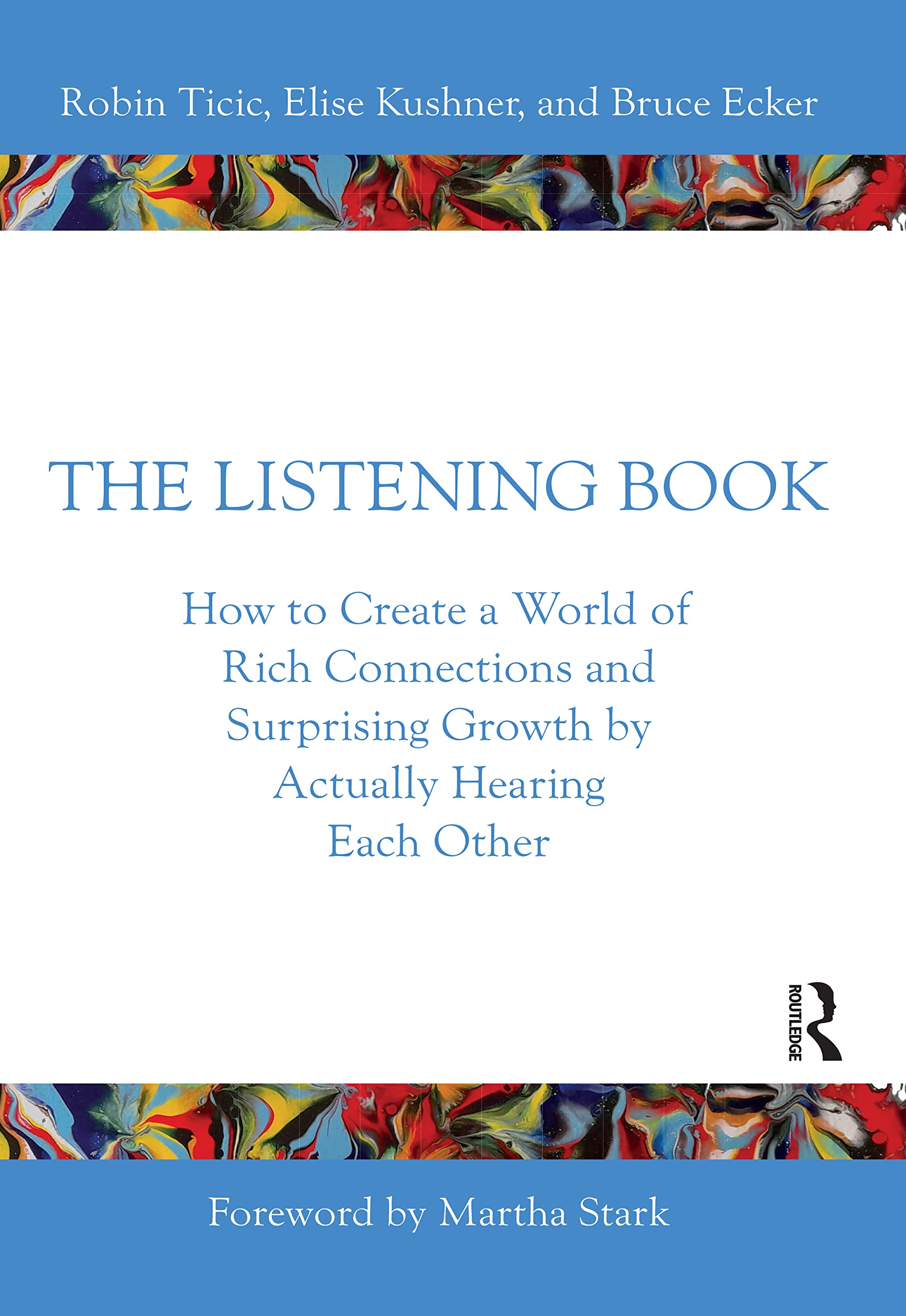 The Listening Book: How to Create a World of Rich Connections and Surprising Growth by Actually Hearing Each Other