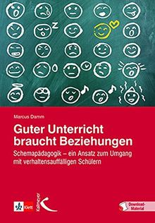 Guter Unterricht braucht Beziehungen: Schemapädagogik – ein Ansatz zum Umgang mit verhaltensauffälligen Schülern