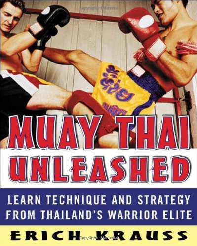 Erich Krauss Muay Thai Unleashed, Learn Technique And Strategy From Thailand's Warrior Elite