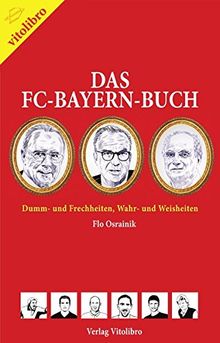 Das FC-Bayern-Buch: Dumm- und Frechheiten, Wahr- und Weisheiten