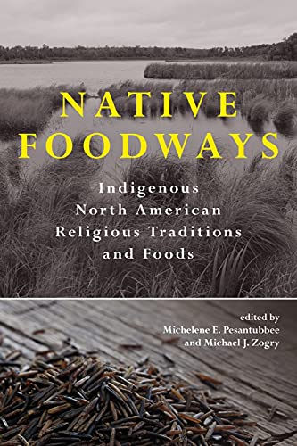 Native Foodways: Indigenous North American Religious Traditions and Foods (Suny Series, Native Traces)