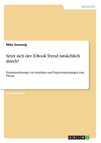 Setzt sich der E-Book Trend tatsächlich durch?: Zusammenfassung von Statistiken und Expertenmeinungen zum Thema