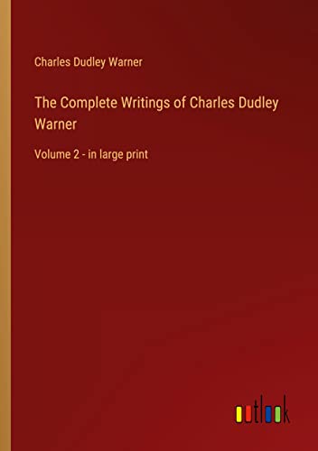 The Complete Writings of Charles Dudley Warner: Volume 2 - in large print