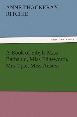 A Book of Sibyls Miss Barbauld, Miss Edgeworth, Mrs Opie, Miss Austen (TREDITION CLASSICS)