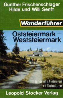 Wanderführer Oststeiermark / Weststeiermark. 133 ausgewählte Wanderungen mit Routenskizzen